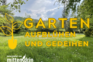 Garten - Aufblühen und gedeihen
