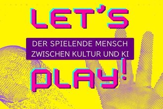 Let´s Play! Der spielende Mensch zwischen Kultur und KI