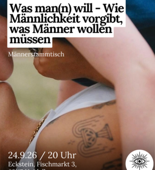 Was man(n) will - Wie Männlichkeit vorgibt, was Männer wollen müssen / Männerstammtisch am 24.9.26 / 20 Uhr